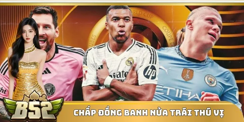 Chấp đồng banh nửa trái thú vị trong 90 phút