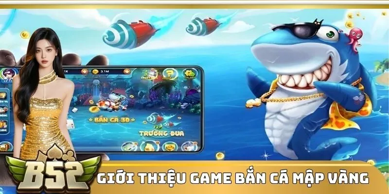Giới thiệu về game Bắn Cá Mập Vàng tại B52