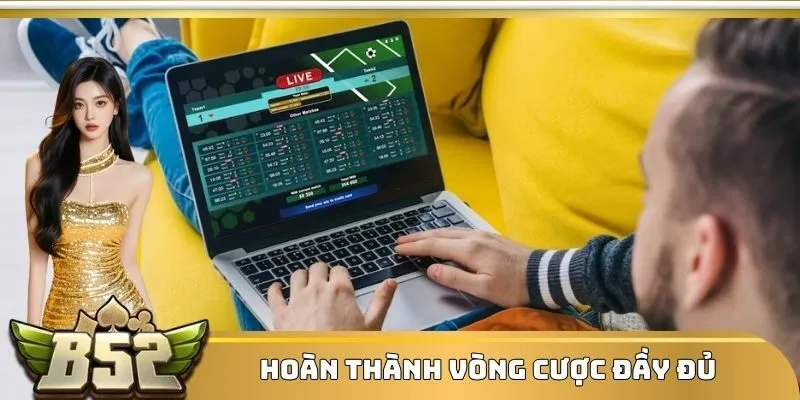 Hoàn thành vòng cược đầy đủ