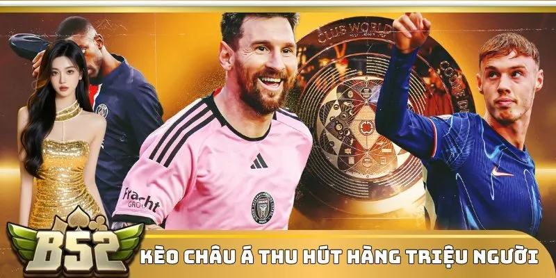 Kèo Châu Á thu hút hàng triệu người chơi