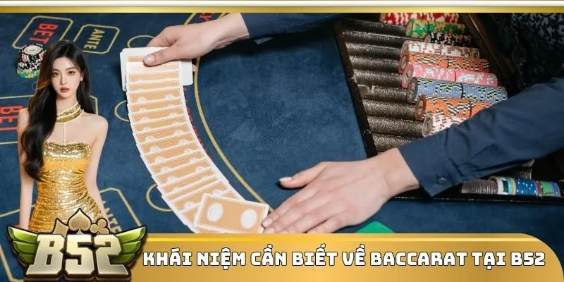 Baccarat - Tựa Game Casino Được Ưa Chuộng Số 1 Hiện Nay 2 Khái niệm cần biết về Baccarat tại B52
