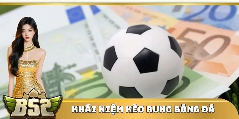 Khái niệm kèo rung bóng đá là gì