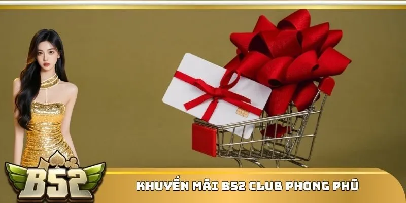 Khuyến mãi B52 Club phong phú