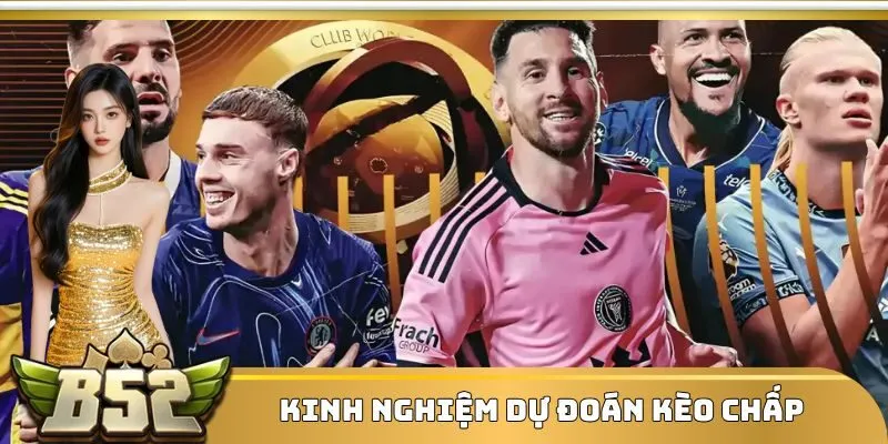 Kinh nghiệm dự đoán kèo chấp