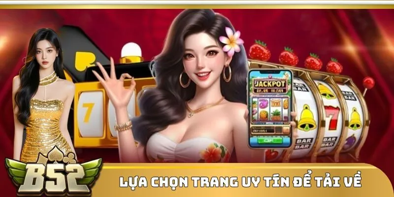 Lựa chọn trang uy tín để tải về