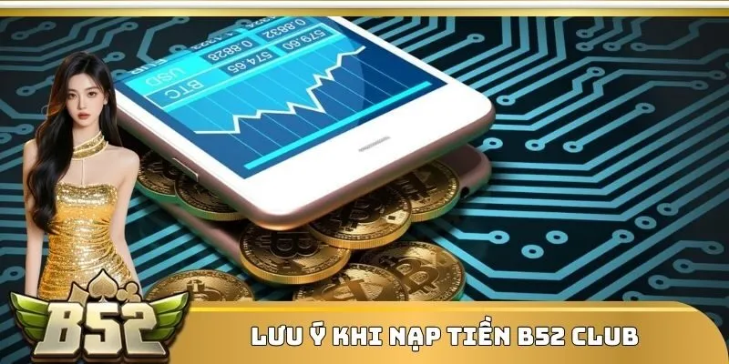Lưu ý khi nạp tiền B52 Club
