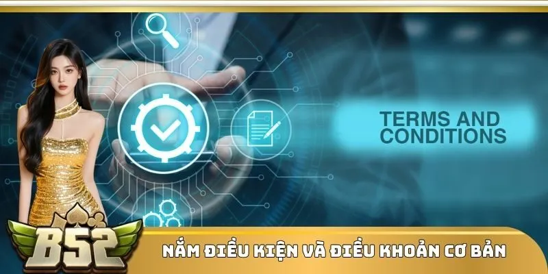 Nắm điều kiện và điều khoản cơ bản