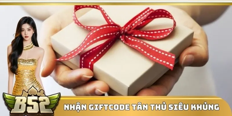 Nhận giftcode tân thủ siêu khủng