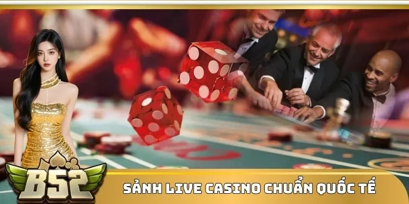 Sảnh Live Casino chuẩn quốc tế