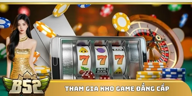 Tham gia kho game đẳng cấp
