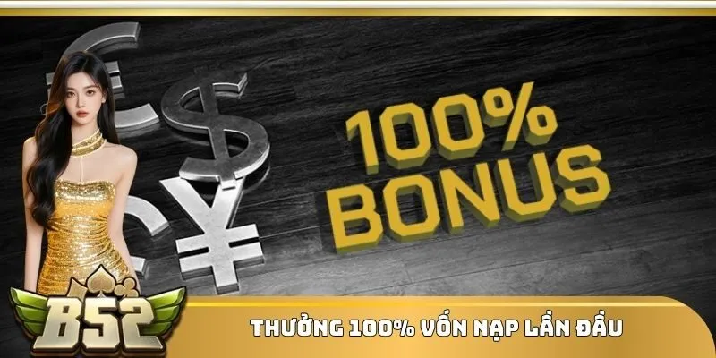 Thưởng 100% vốn nạp lần đầu
