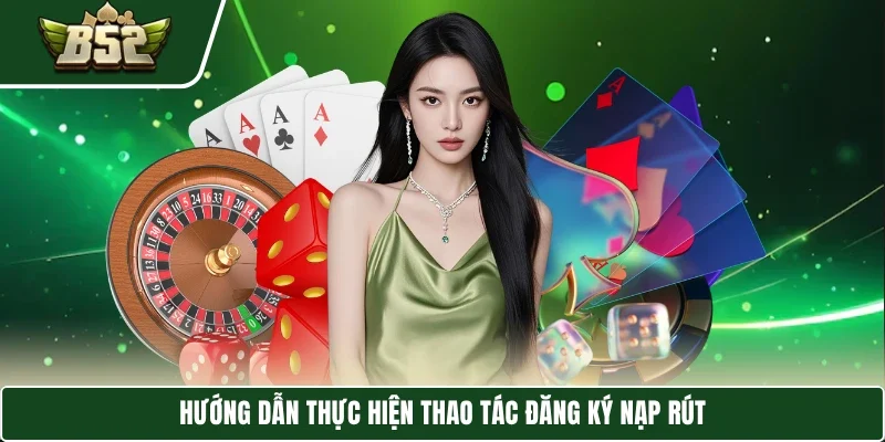 Trang chủ 8 Hướng dẫn thực hiện thao tác đăng ký nạp rút